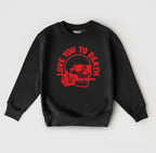 Love You To Death Sweatshirt